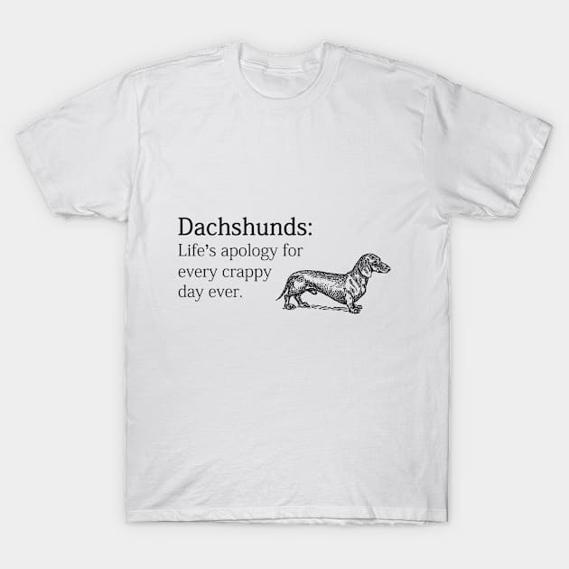 Dachshunds: Life's Apology For Crappy Day T-Shirt by veerkun